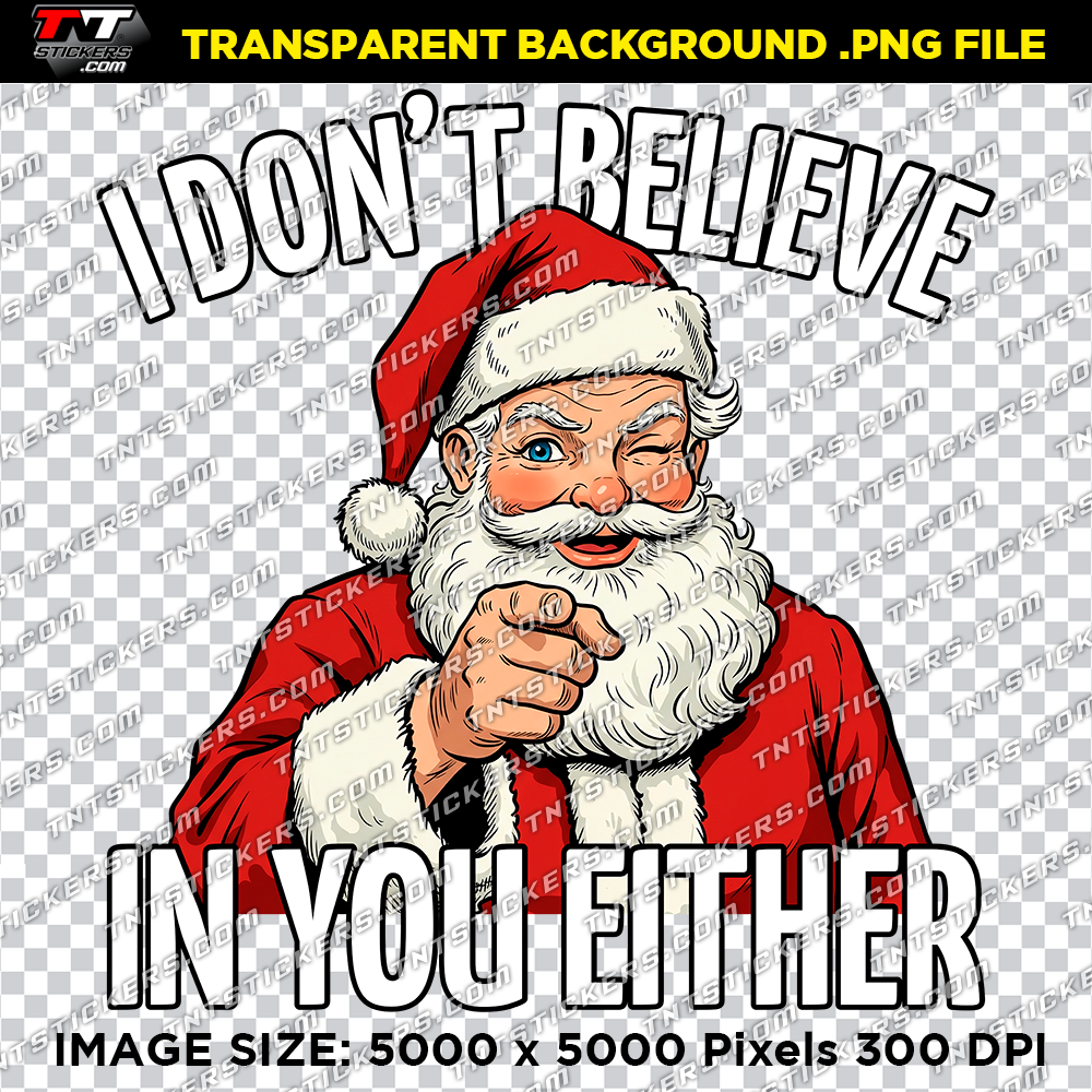Bitmap artwork file featuring a humorous design with Santa Claus and the text "I don't believe in you either," perfect for festive holiday shirts and crafts.