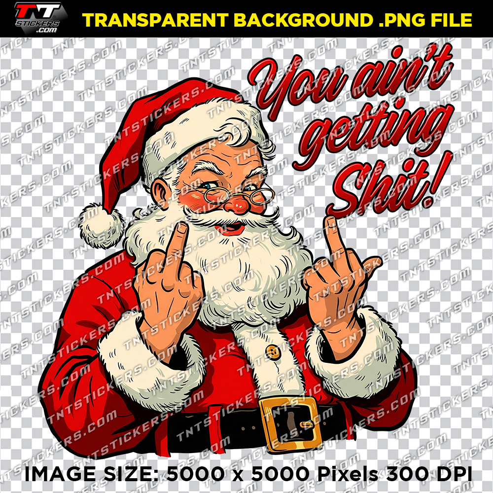 Bitmap artwork file featuring a cheeky design of Santa Claus with the text "You ain't getting Shit," ideal for funny and edgy holiday shirts.